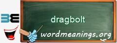WordMeaning blackboard for dragbolt